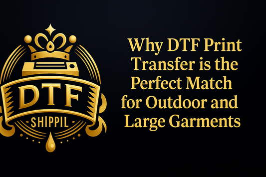 Why DTF Print Transfer is the Perfect Match for Outdoor and Large Garments